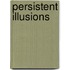 Persistent Illusions