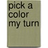 Pick a Color My Turn