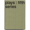 Plays : Fifth Series door John Galsworthy