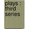 Plays : Third Series door John Galsworthy