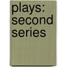 Plays: Second Series by John Galsworthy