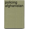 Policing Afghanistan door Professor Antonio Giustozzi