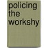 Policing the Workshy
