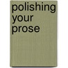 Polishing Your Prose door Victor L. Cahn