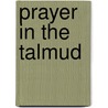 Prayer in the Talmud by Joseph Heinemann