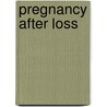 Pregnancy After Loss door Joann O'Leary Phd