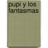 Pupi Y Los Fantasmas