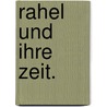 Rahel und ihre Zeit. door Eduard Schmidt-Weissenfels