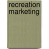Recreation Marketing door Edouard Novatorov