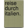 Reise durch Italien. by Theodor Von Hallberg-Broich
