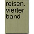 Reisen. Vierter Band