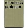 Relentless Protector by Colleen Thompson