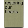 Restoring Our Hearts door Paul Collett