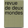 Revue de Deux Mondes by Revue Des Deux Mondes