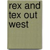 Rex and Tex Out West by Rozanne Lanczak Williams