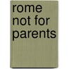 Rome Not for Parents by Klay Lamprell