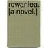 Rowanlea. [A novel.]