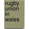 Rugby Union in Wales by B. Cher Gruppe