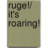 Ruge!/ It's Roaring! by Maria Baranda