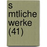 S Mtliche Werke (41) by Von Johann Wolfgang Goethe