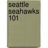 Seattle Seahawks 101 door Brad M. Epstein