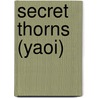 Secret Thorns (Yaoi) door Kikuko Kikuya
