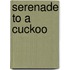 Serenade to a Cuckoo