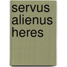Servus alienus heres door Wolfram Buchwitz