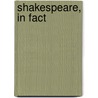 Shakespeare, in Fact door Irvin Leigh Matus