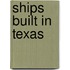 Ships built in Texas