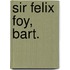 Sir Felix Foy, Bart.