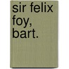 Sir Felix Foy, Bart. door Dutton Cook