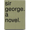 Sir George. A novel. door Florence Henniker
