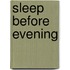 Sleep Before Evening