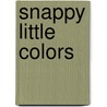 Snappy Little Colors by Kate Lee