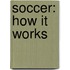 Soccer: How It Works
