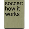 Soccer: How It Works by Suzanne Bazemore