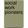 Social Work Pioneers by Herbert Stroup