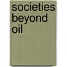 Societies Beyond Oil door John Urry