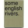 Some English Rivers. door William J. Forster