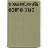 Steamboats Come True