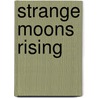 Strange Moons Rising by Peter Smith
