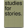 Studies for Stories. door Jean Ingelow