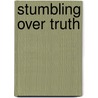 Stumbling Over Truth door Kevin Marsh
