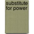 Substitute for Power