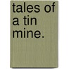 Tales of a Tin Mine. door Silas Kitto Hocking