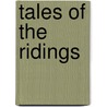 Tales of the Ridings door Frederic William Moorman