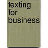 Texting For Business door Asoke K. Talukder