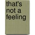 That's Not A Feeling