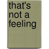 That's Not A Feeling door Dan Josefson
